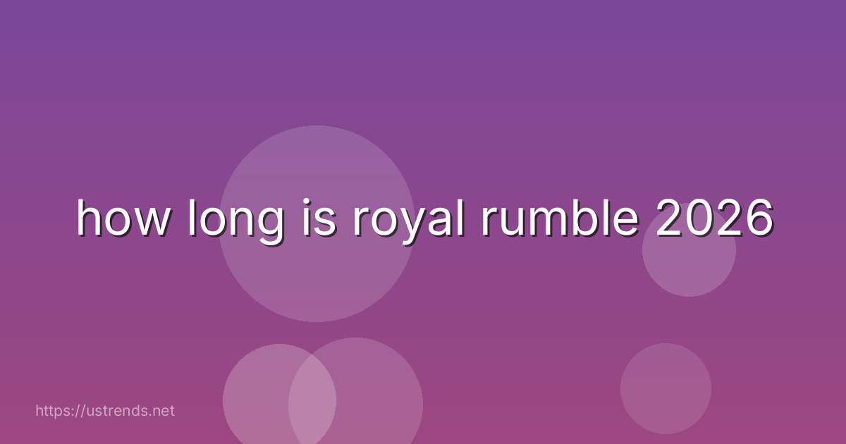 how long is royal rumble 2026
