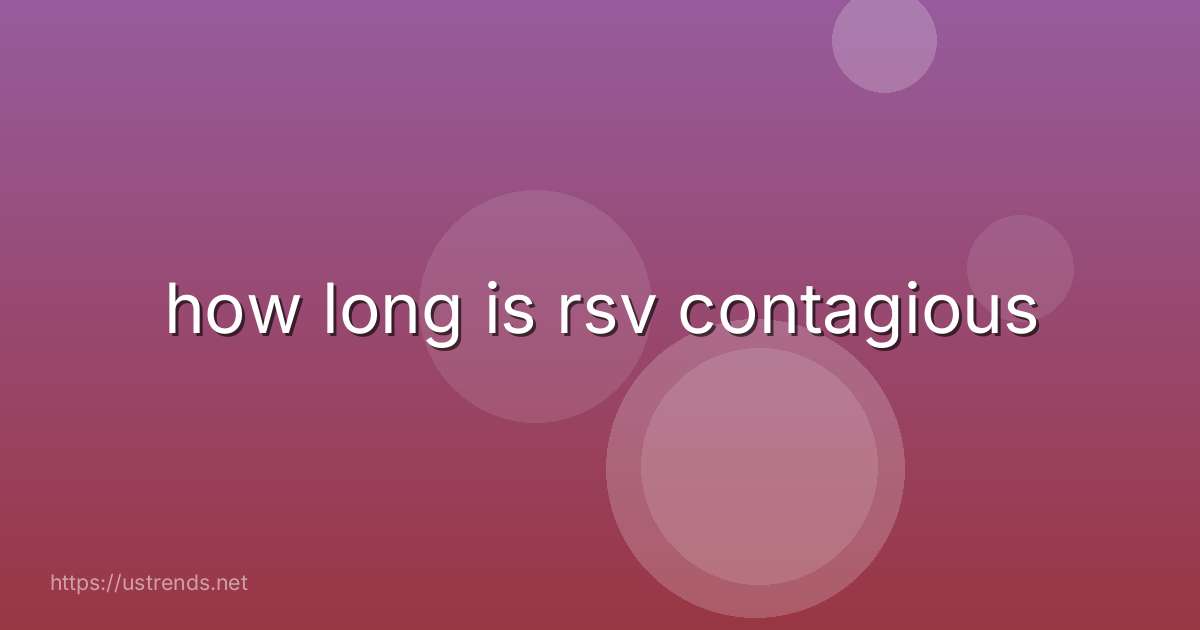 how long is rsv contagious