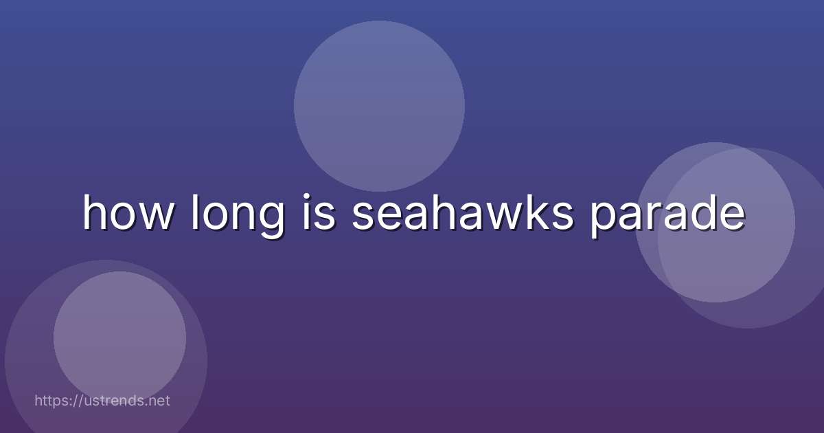 how long is seahawks parade
