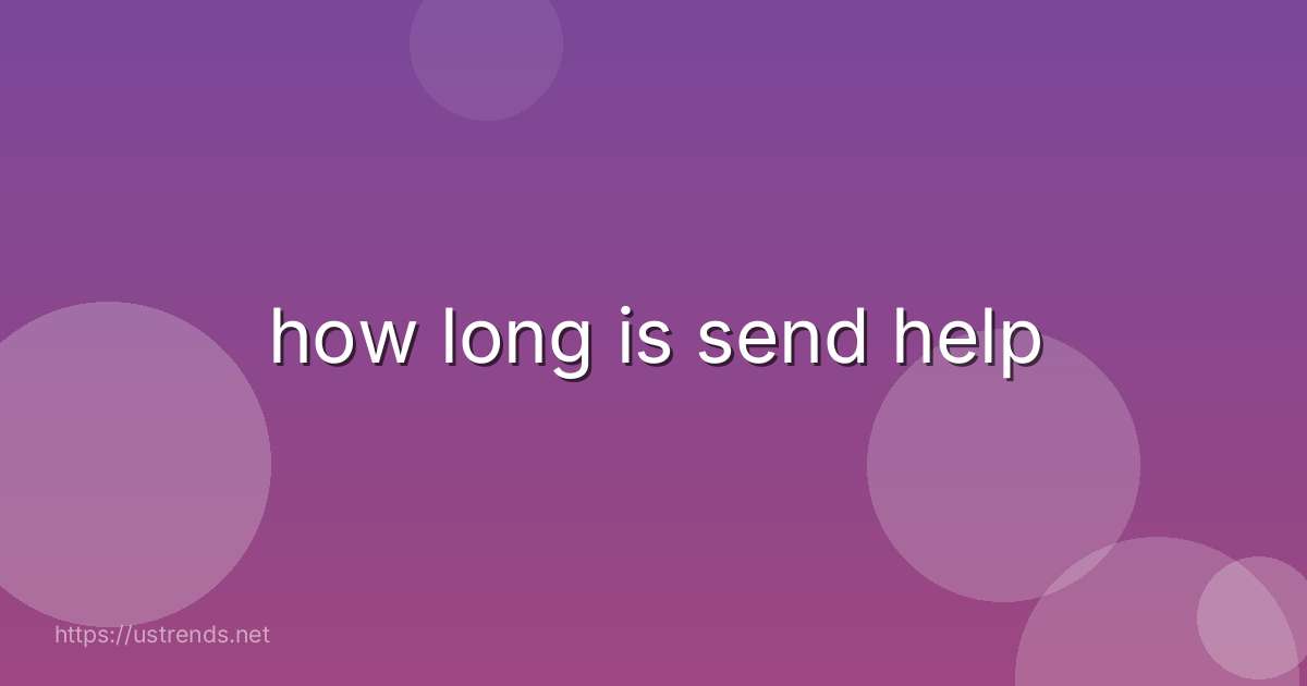how long is send help