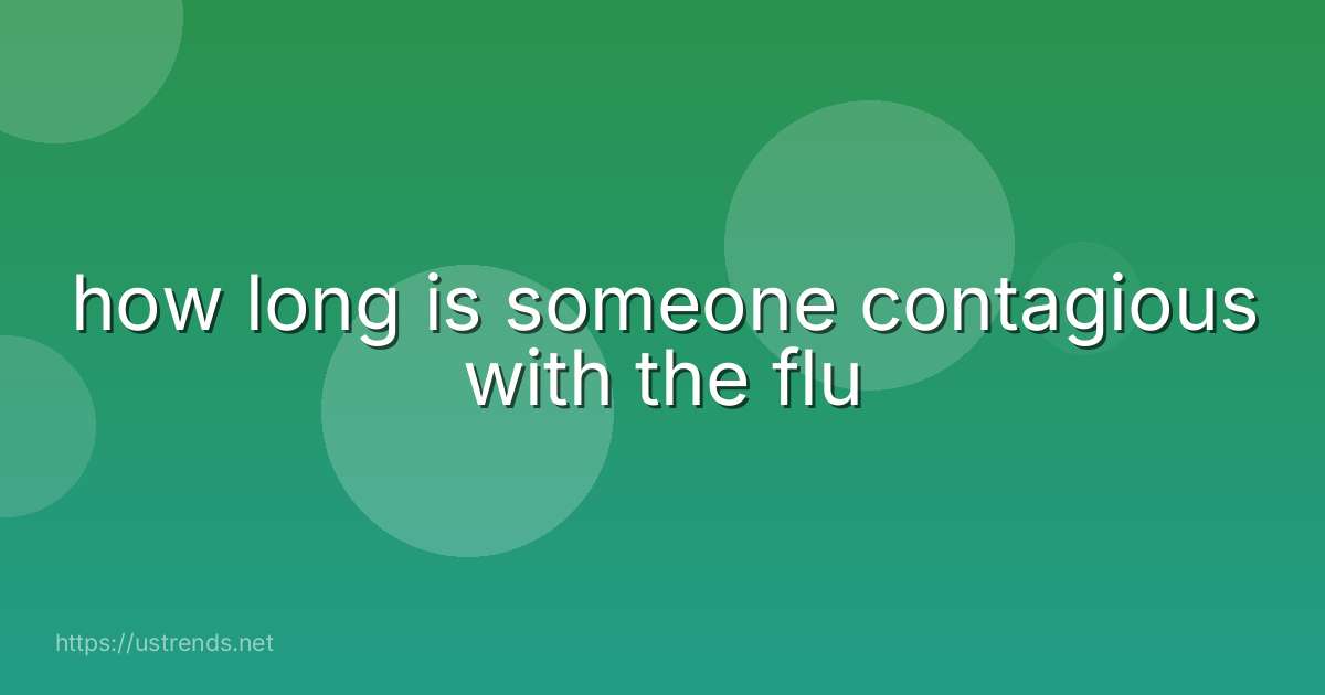 how long is someone contagious with the flu