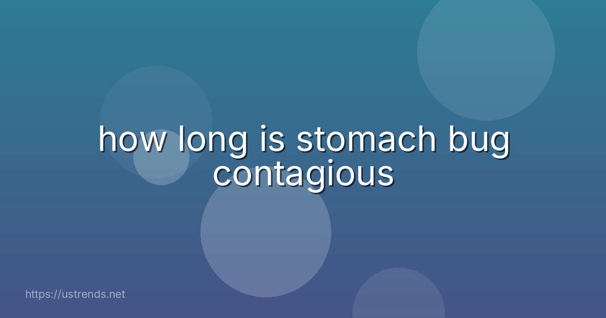 how long is stomach bug contagious