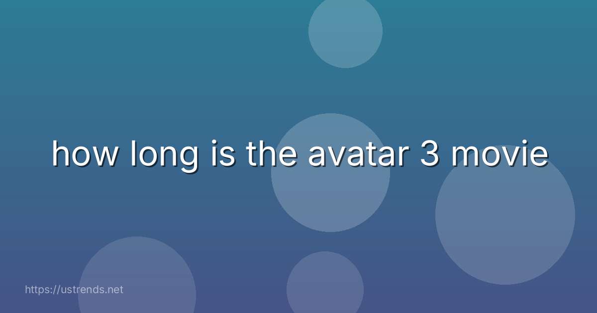 how long is the avatar 3 movie