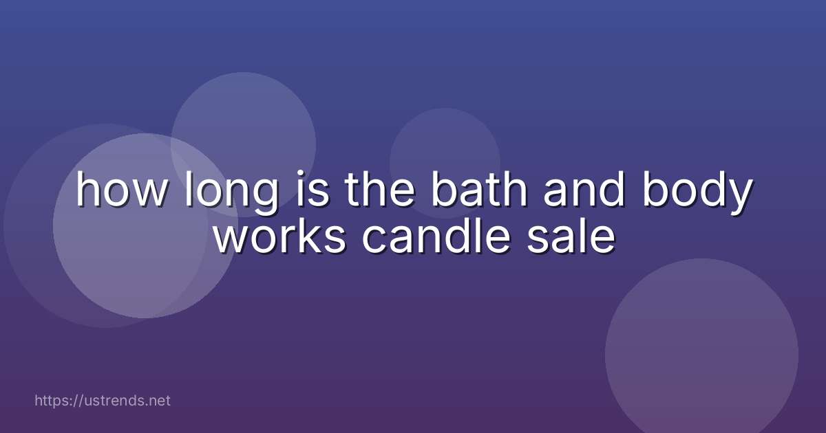 how long is the bath and body works candle sale