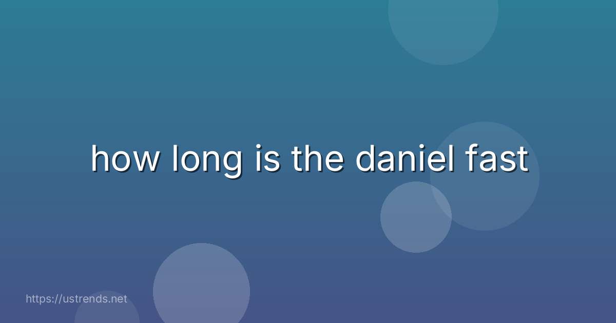 how long is the daniel fast