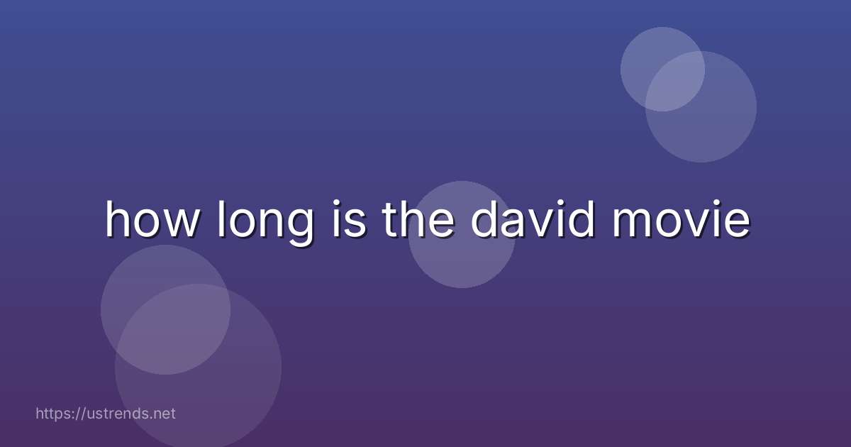 how long is the david movie