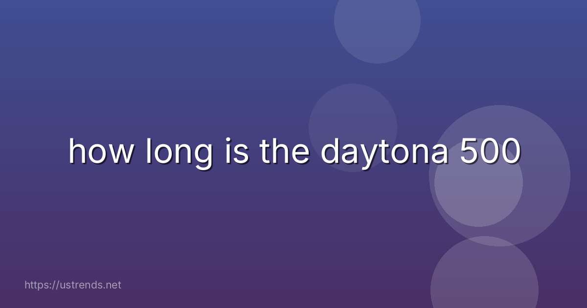 how long is the daytona 500