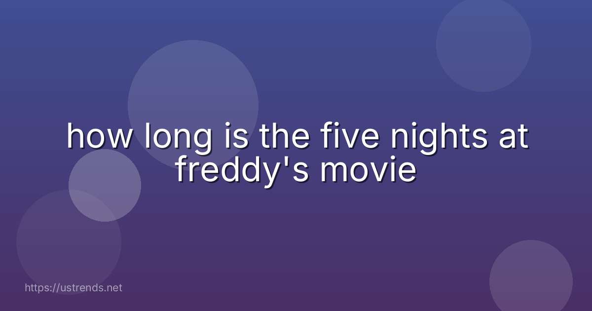 how long is the five nights at freddy's movie