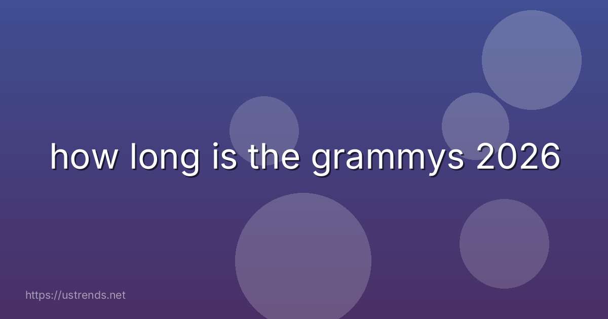 how long is the grammys 2026