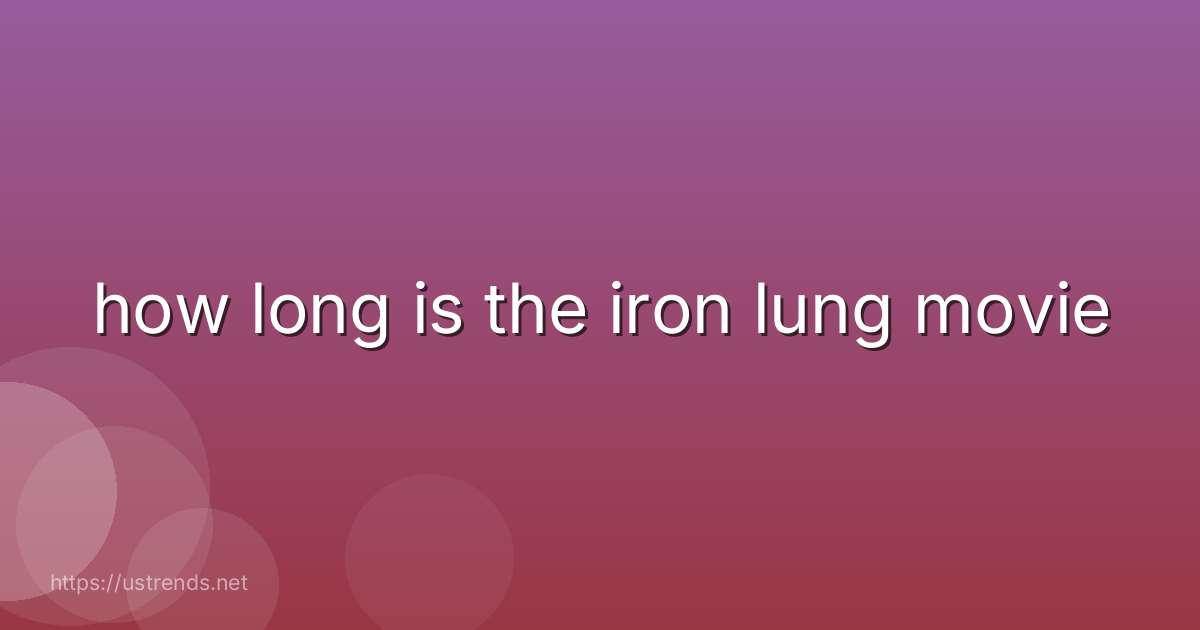 how long is the iron lung movie