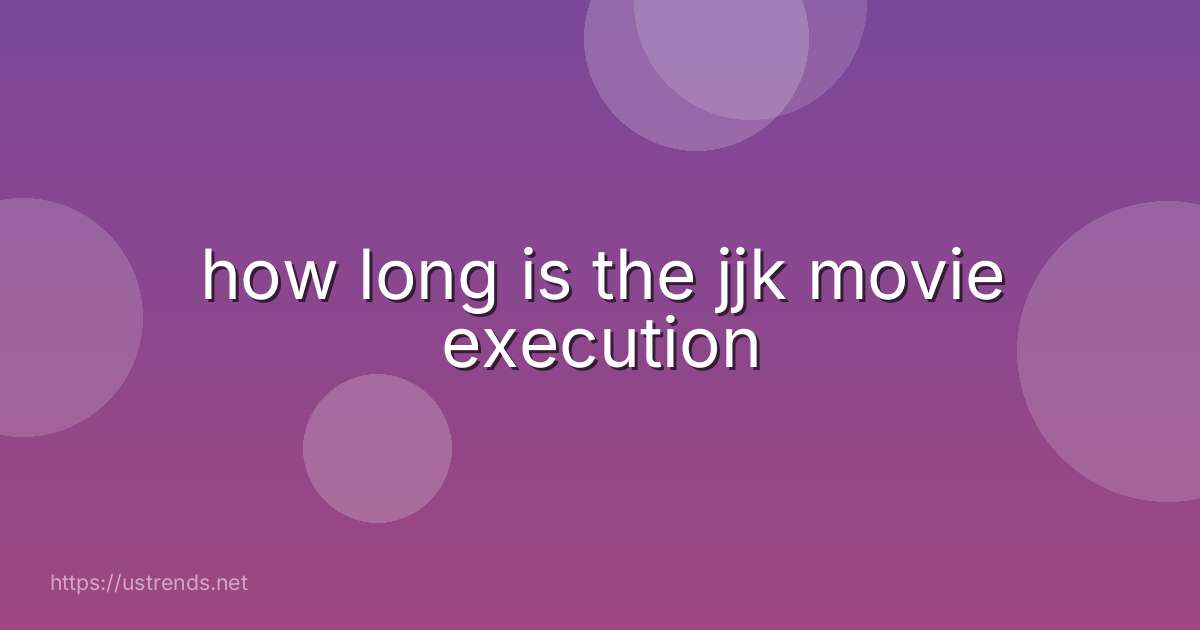 how long is the jjk movie execution