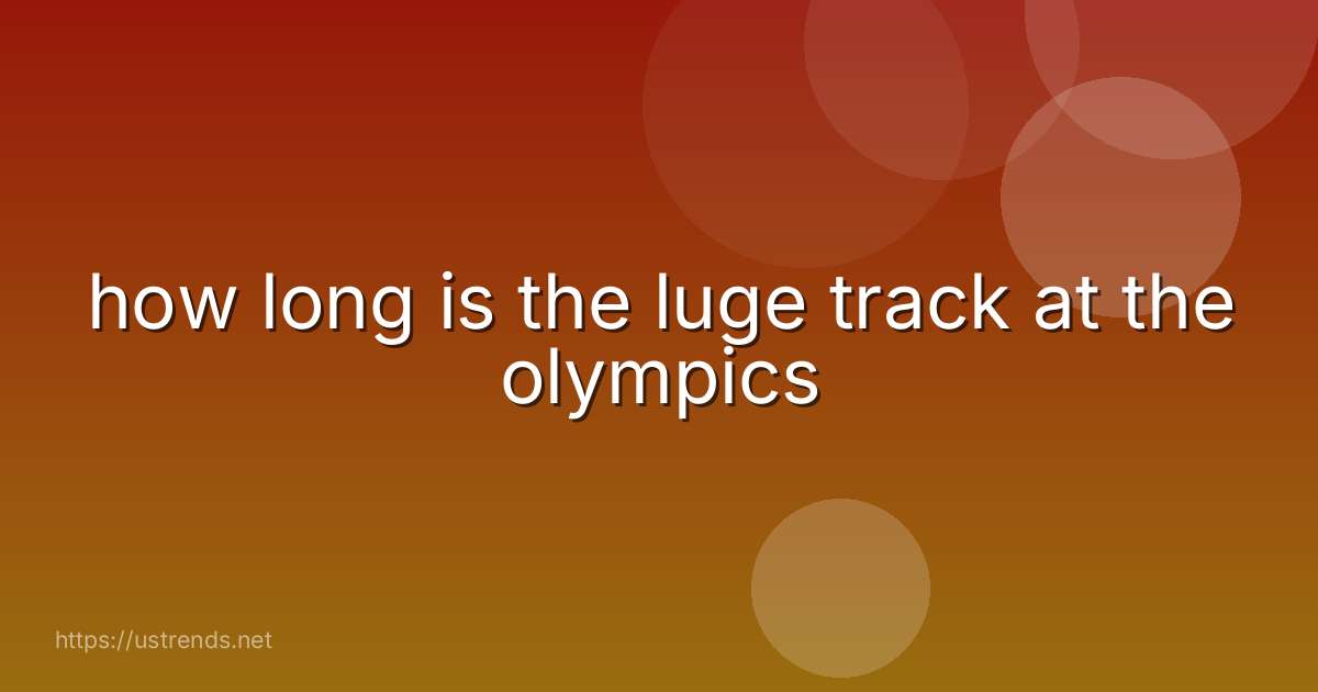 how long is the luge track at the olympics