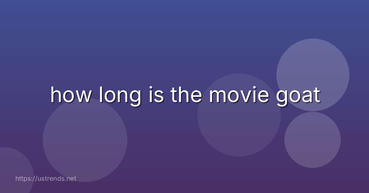 how long is the movie goat