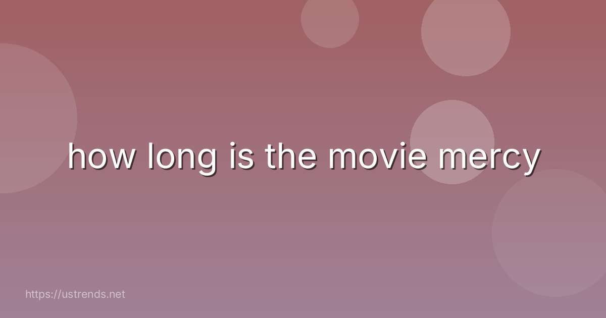 how long is the movie mercy