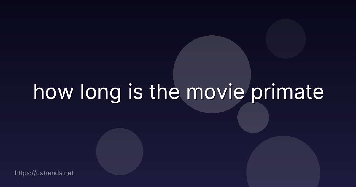 how long is the movie primate