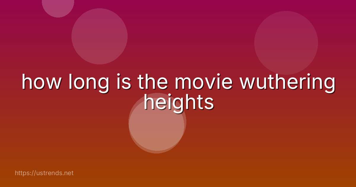 how long is the movie wuthering heights