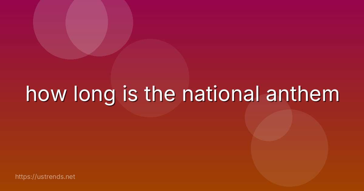 how long is the national anthem