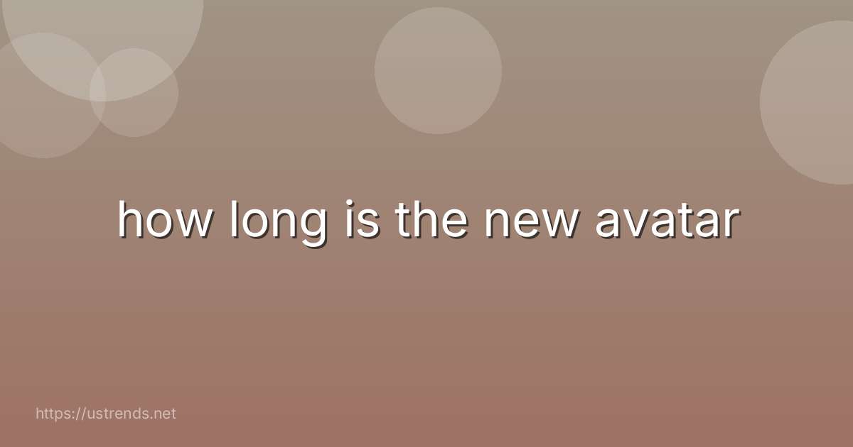 how long is the new avatar