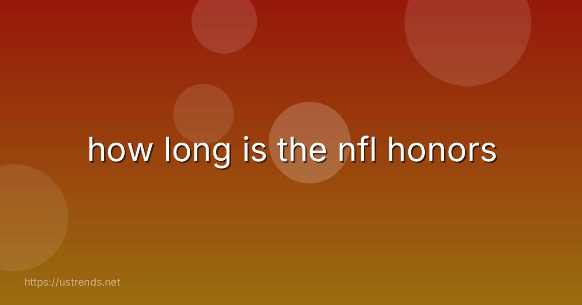 how long is the nfl honors