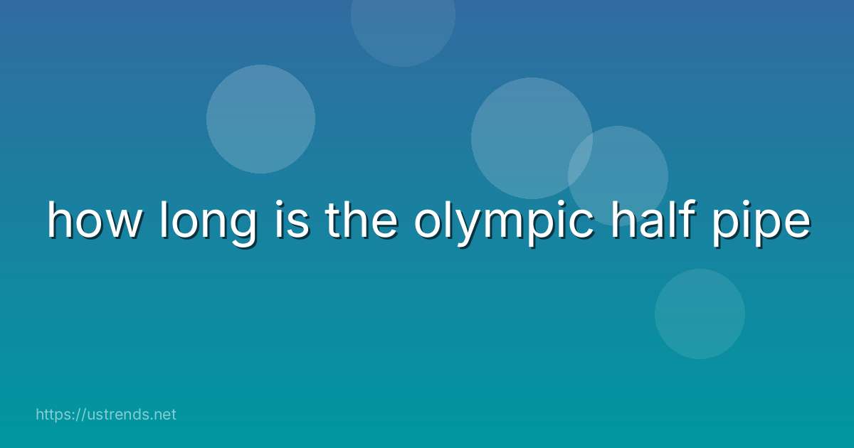 how long is the olympic half pipe