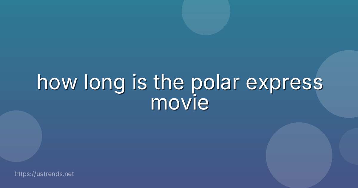 how long is the polar express movie