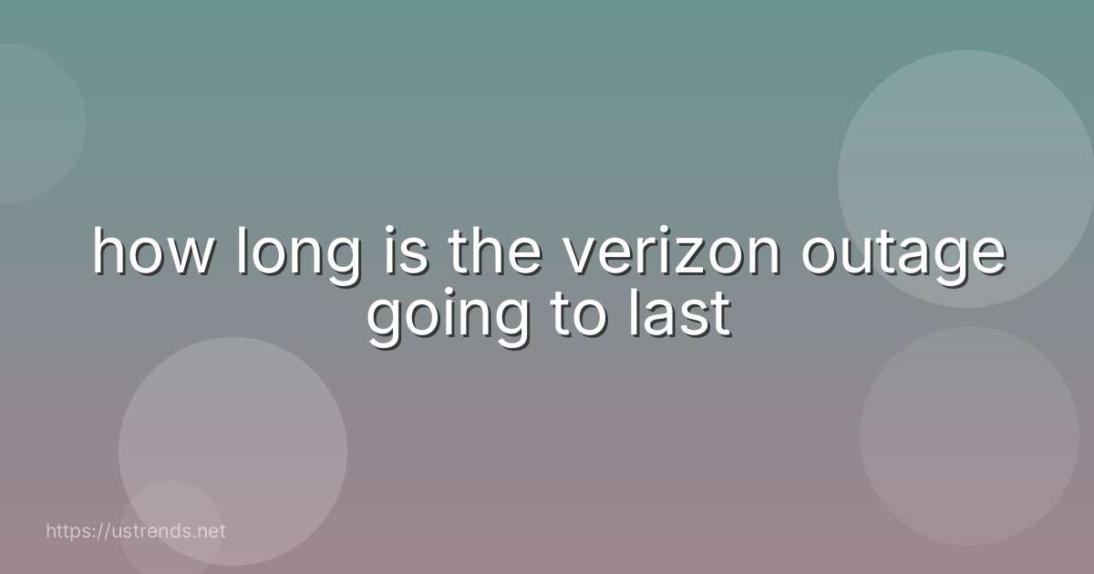 how long is the verizon outage going to last