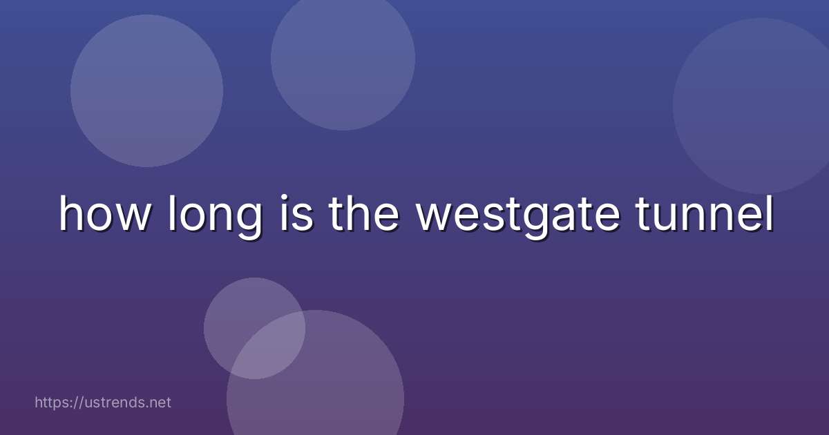 how long is the westgate tunnel