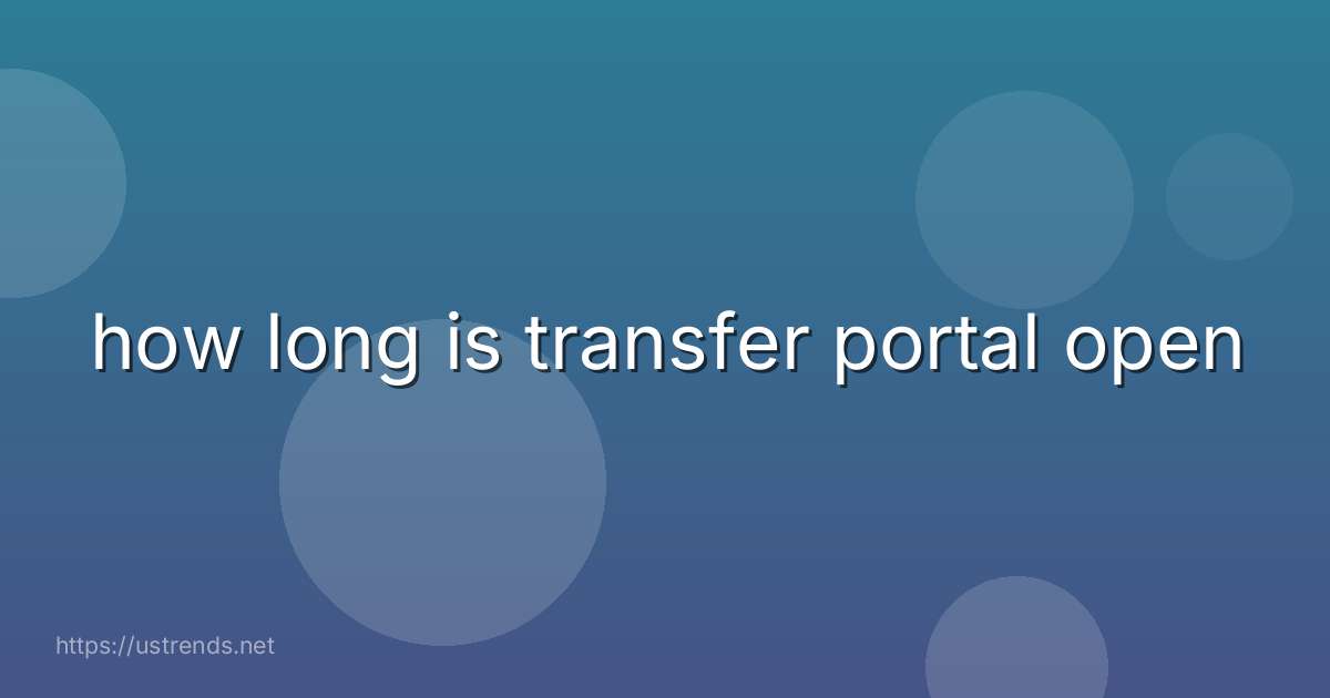 how long is transfer portal open