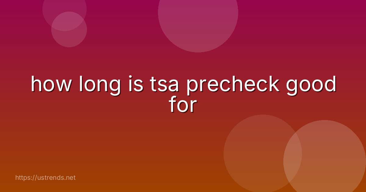 how long is tsa precheck good for