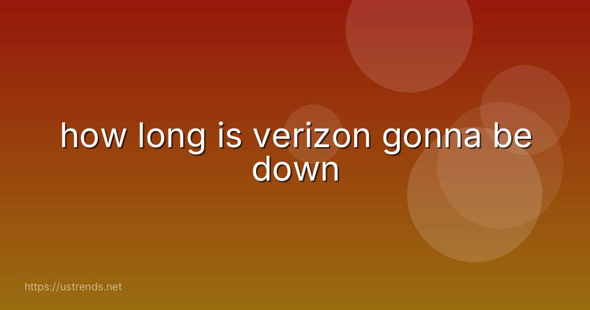 how long is verizon gonna be down