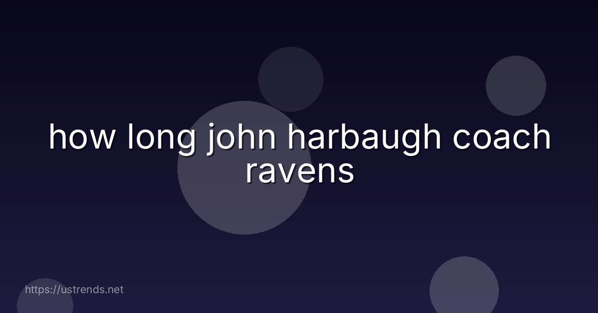 how long john harbaugh coach ravens