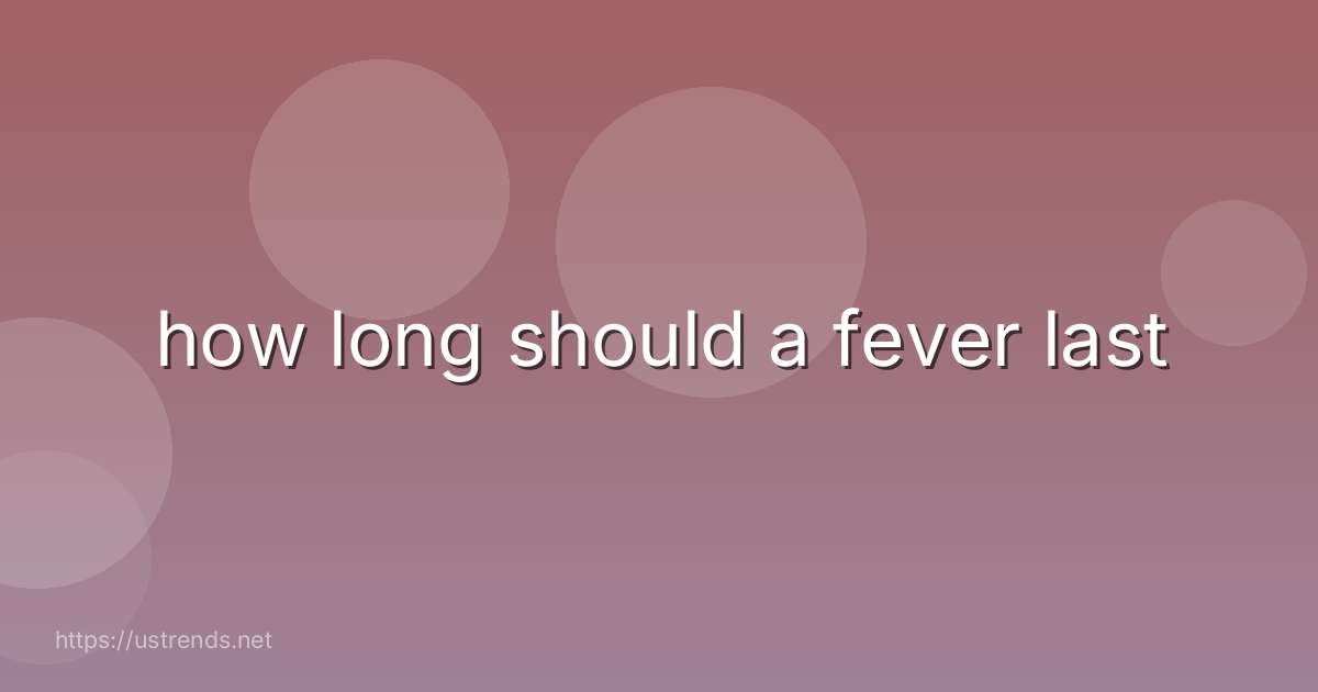 how long should a fever last