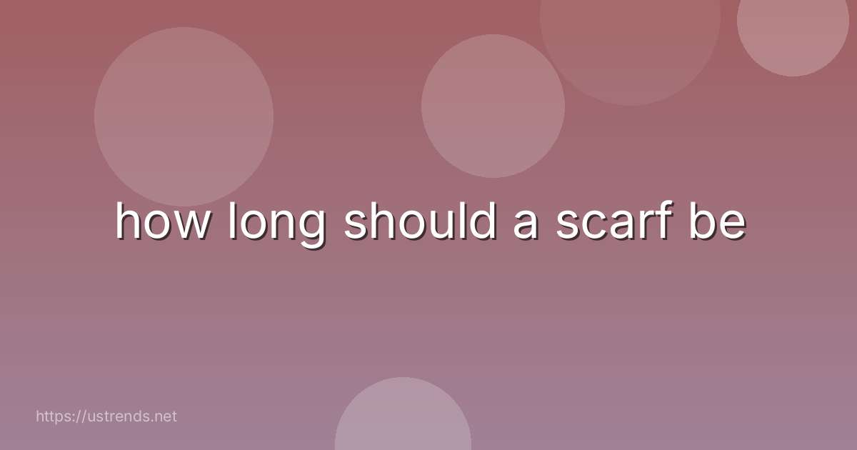 how long should a scarf be