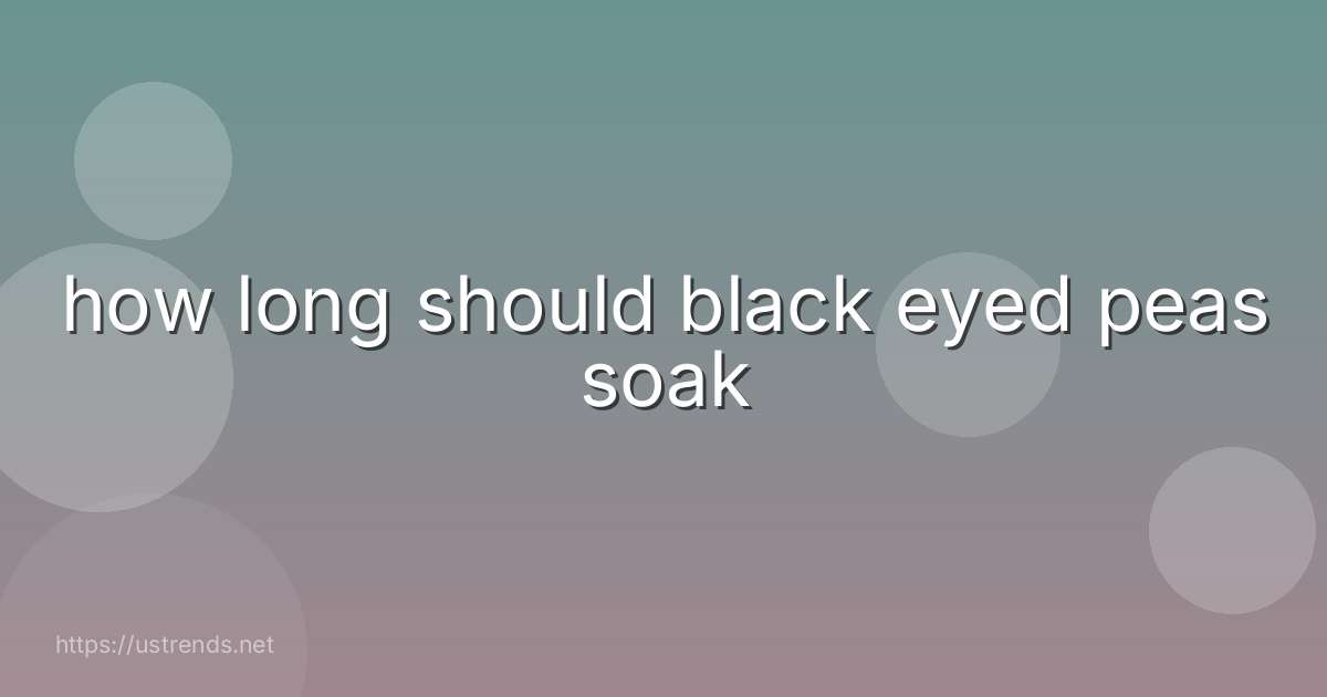 how long should black eyed peas soak