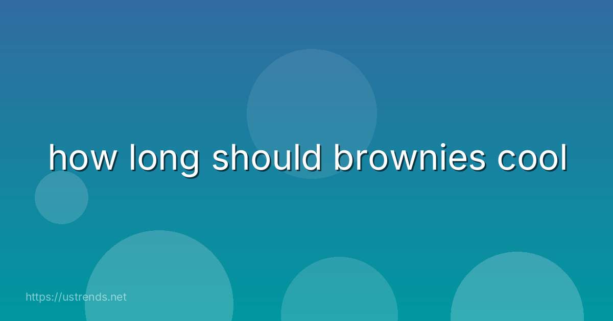 how long should brownies cool