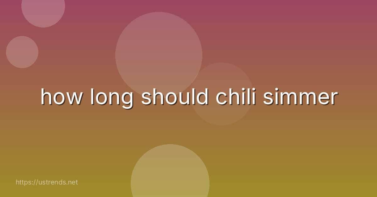 how long should chili simmer