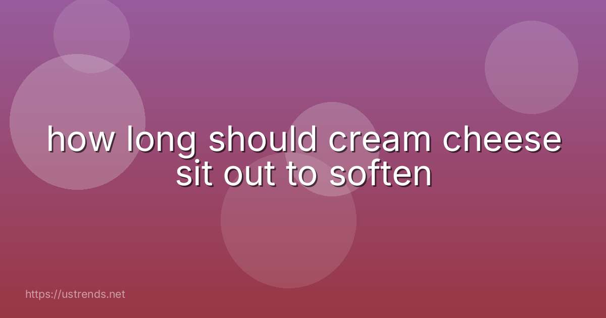 how long should cream cheese sit out to soften