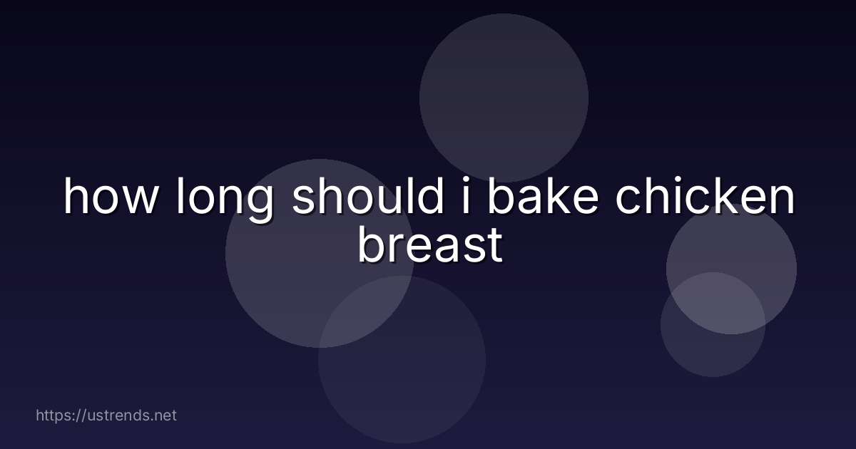 how long should i bake chicken breast