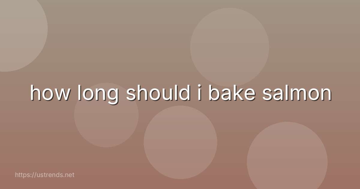 how long should i bake salmon