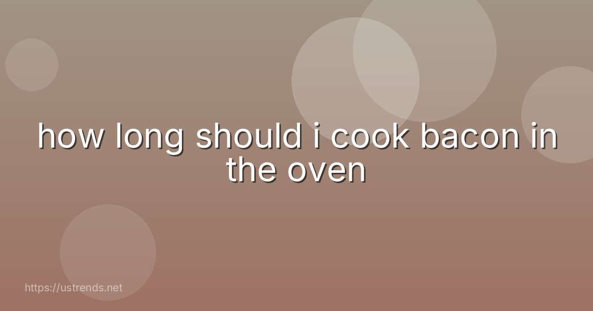 how long should i cook bacon in the oven