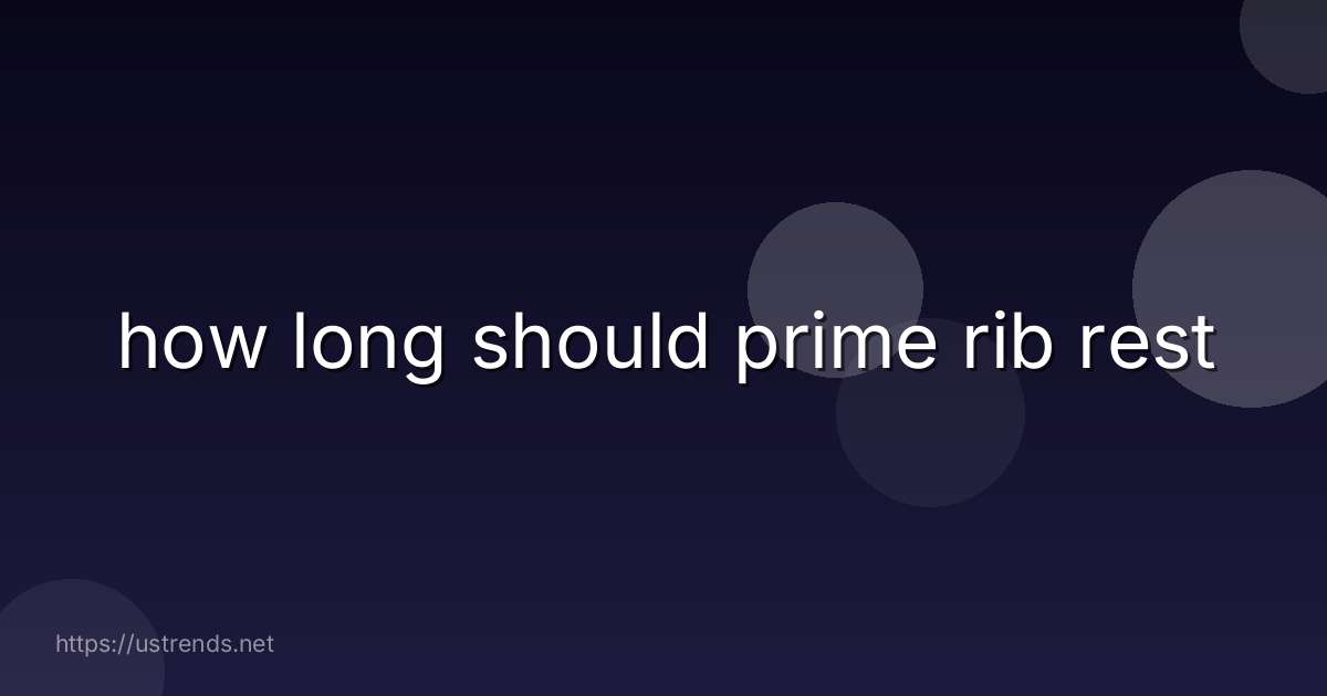 how long should prime rib rest