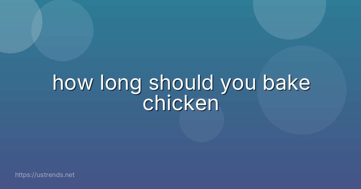 how long should you bake chicken