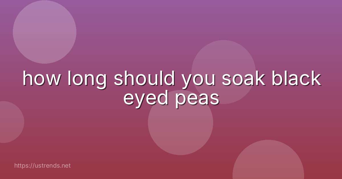 how long should you soak black eyed peas