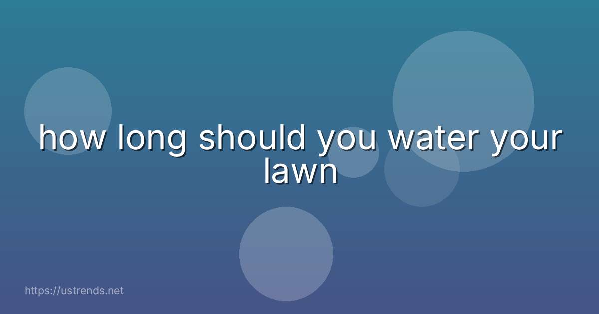 how long should you water your lawn