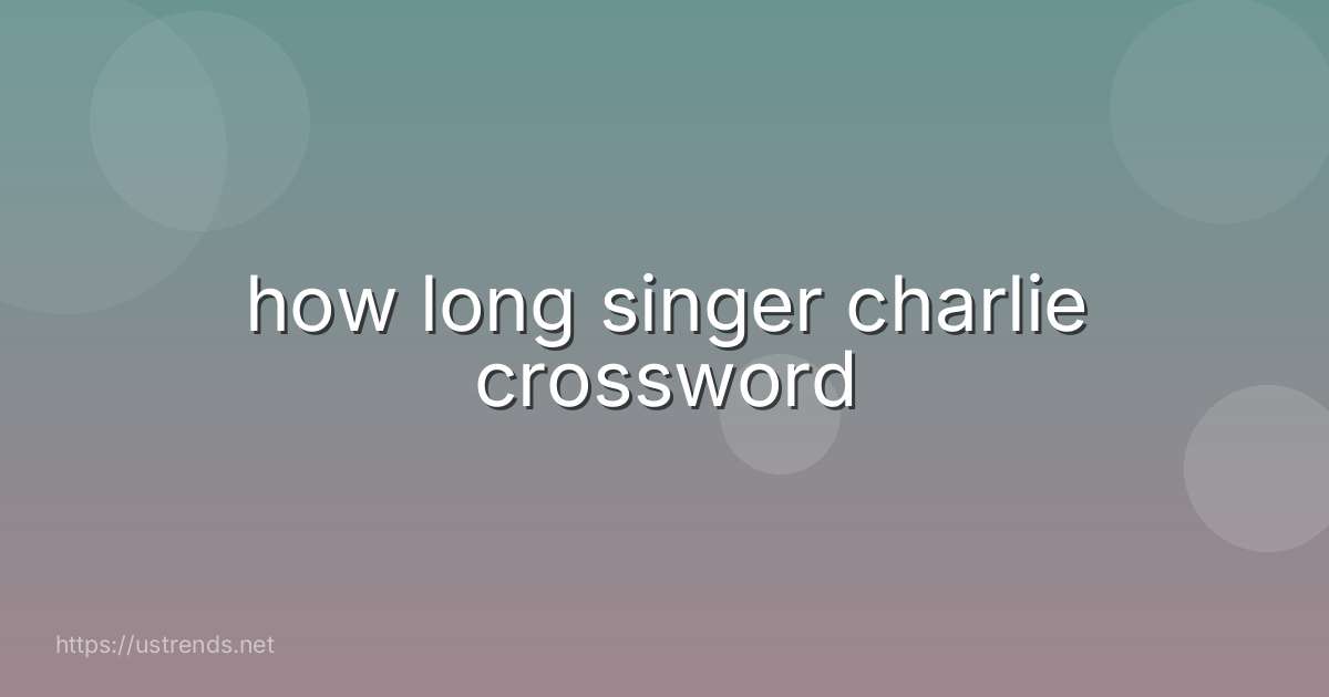 how long singer charlie crossword