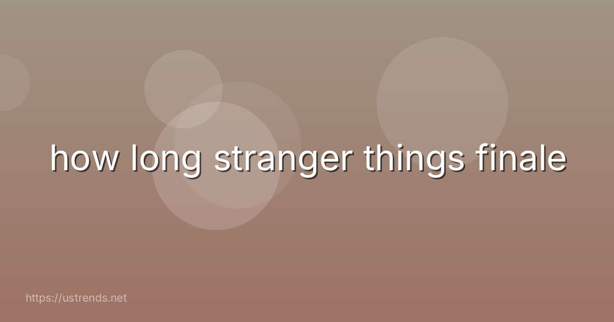 how long stranger things finale