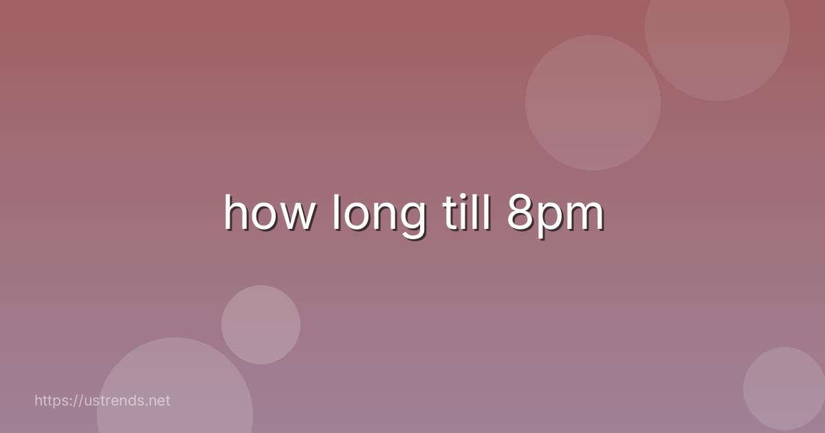 how long till 8pm