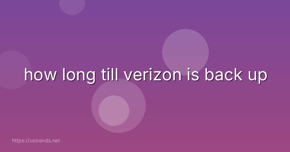 how long till verizon is back up