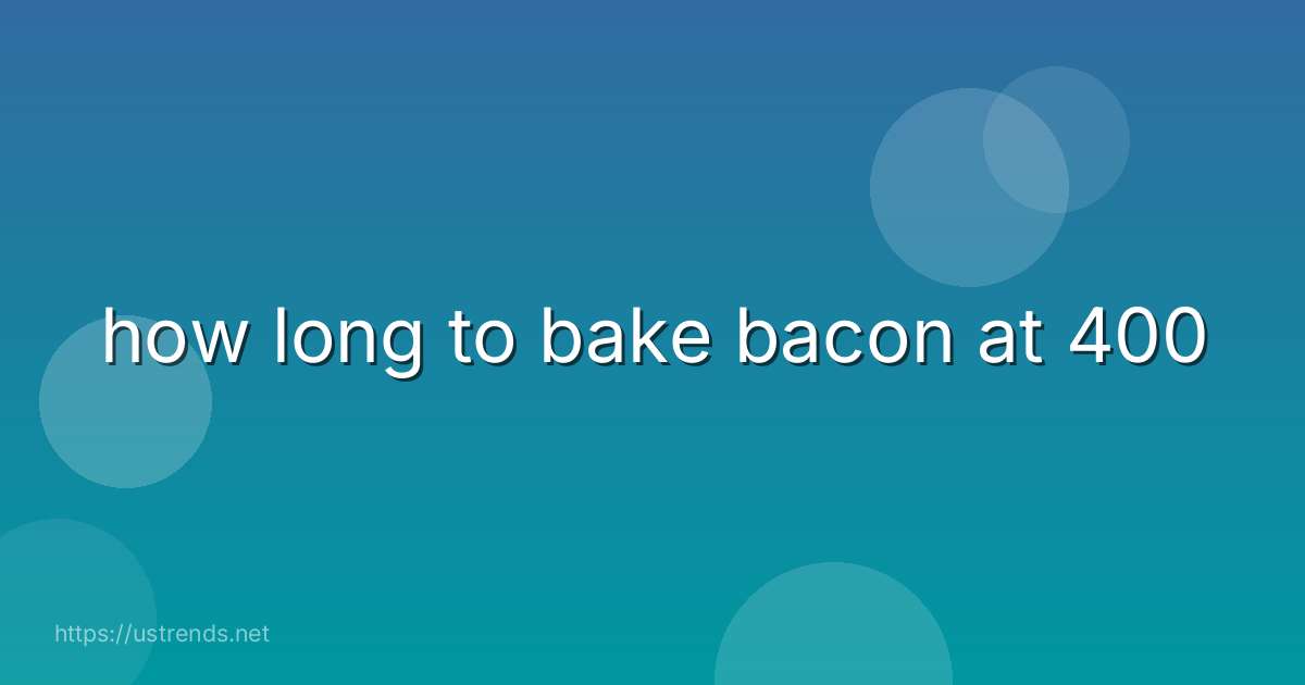 how long to bake bacon at 400
