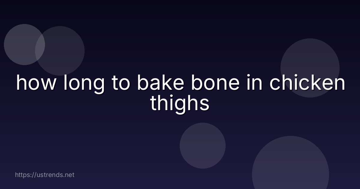 how long to bake bone in chicken thighs